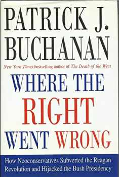 Where the Right Went Wrong: How Neoconservatives Subverted the Reagan Revolution and Hijacked the Bush Presidency