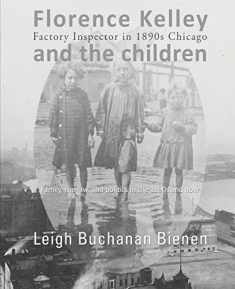 Florence Kelley and the Children: Factory Inspector in 1890s Chicago