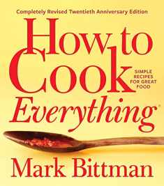 How To Cook Everything―completely Revised Twentieth Anniversary Edition: Simple Recipes for Great Food (How to Cook Everything Series, 1)