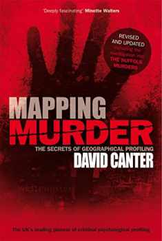 Mapping Murder: The Secrets of Geographical Profiling. David Canter