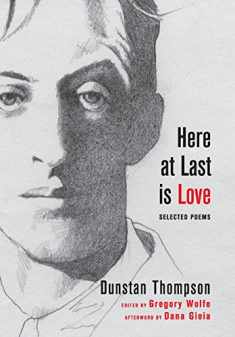 Here at Last is Love: Selected Poems of Dunstan Thompson