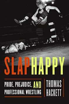 Slaphappy: Pride, Prejudice, and Professional Wrestling