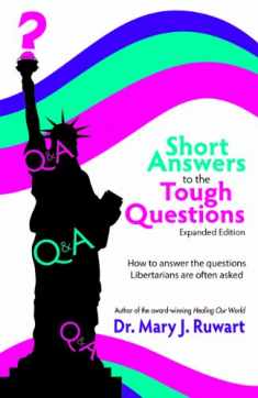 Short Answers to the Tough Questions: How to Answer the Questions Libertarians Are Often Asked, Expa