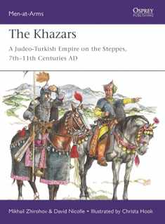 The Khazars: A Judeo-Turkish Empire on the Steppes, 7th–11th Centuries AD (Men-at-Arms)