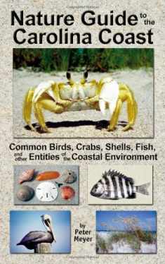 Nature Guide to the Carolina Coast: Common Birds, Crabs, Shells, Fish, and Other Entities of the Coastal Environment