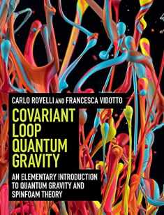 Covariant Loop Quantum Gravity: An Elementary Introduction to Quantum Gravity and Spinfoam Theory (Cambridge Monographs on Mathematical Physics)