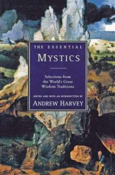 The Essential Mystics : Selections from the World's Great Wisdom Traditions