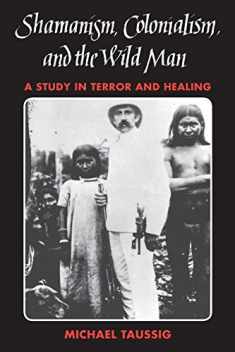 Shamanism, Colonialism, and the Wild Man: A Study in Terror and Healing