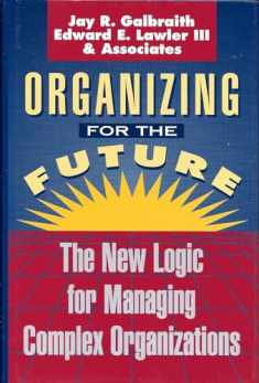 Organizing for the Future: The New Logic for Managing Complex Organizations (Jossey Bass Business & Management Series)