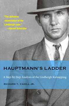 Hauptmann's Ladder: A Step-by-Step Analysis of the Lindbergh Kidnapping (True Crime History)