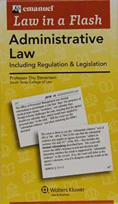 Emanuel Law in a Flash Administrative Law: Including Regulation & Legislation