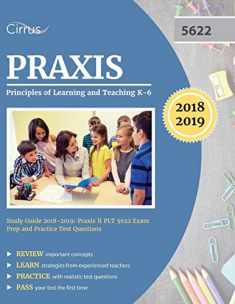Praxis Principles of Learning and Teaching K-6 Study Guide 2018-2019: Praxis II PLT 5622 Exam Prep and Practice Test Questions