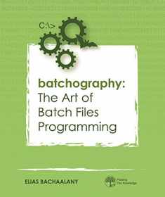 Batchography: The Art of Batch Files Programming