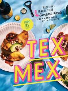 Tex-Mex Cookbook: Traditions, Innovations, and Comfort Foods from Both Sides of the Border