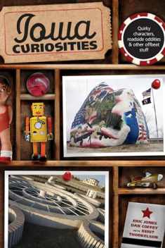Iowa Curiosities: Quirky Characters, Roadside Oddities & Other Offbeat Stuff (Curiosities Series)