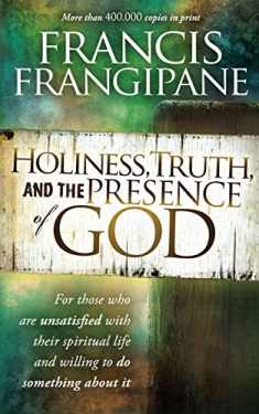 Holiness, Truth, and the Presence of God: A Penetrating Study of the Human Heart and How God Prepares It for His Glory