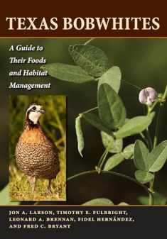 Texas Bobwhites: A Guide to Their Foods and Habitat Management (Ellen and Edward Randall Series)