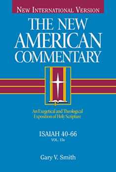 Isaiah 40-66: An Exegetical and Theological Exposition of Holy Scripture (Volume 15) (The New American Commentary)