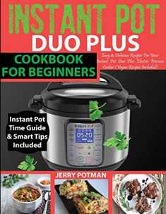 INSTANT POT DUO PLUS COOKBOOK: 100 Easy & Delicious Recipes For Your Instant Pot Duo Plus and Other Instant Pot Electric Pressure Cookers (Vegan Recipes Included)