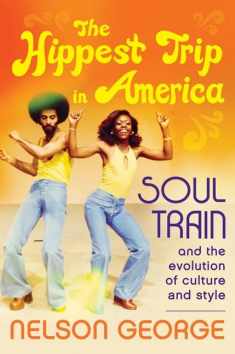 The Hippest Trip in America: Soul Train and the Evolution of Culture & Style