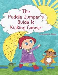 The Puddle Jumper's Guide to Kicking Cancer: A true story about a spunky puddle jumper named Gracie and her dog, Roo, who give readers an honest, ... look at what it’s really like to kick cancer.