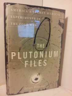 The Plutonium Files: America's Secret Medical Experiments in the Cold War