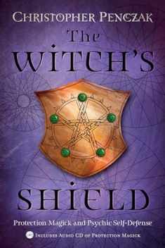 The Witch's Shield: Protection Magick and Psychic Self-Defense