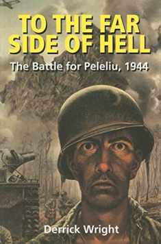 To the Far Side of Hell: The Battle for Peleliu, 1944 (Fire Ant Books)
