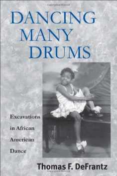Dancing Many Drums: Excavations in African American Dance (Studies in Dance History) (Volume 19)