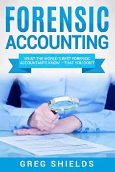 Forensic Accounting: What the World's Best Forensic Accountants Know – That You Don't
