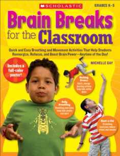 Brain Breaks for the Classroom: Help Students Reduce Stress, Reenergize & Refocus