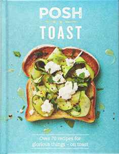 Posh Toast: Over 70 Recipes for Glorious Things - On Toast