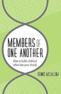 Members of One Another: How to Build a Biblical Ethos Into Your Church