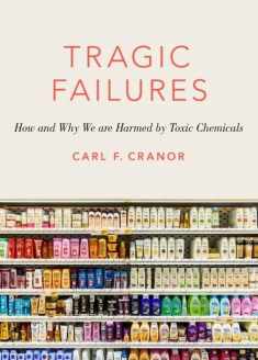 Tragic Failures: How and Why We are Harmed by Toxic Chemicals (The Romanell Lectures)
