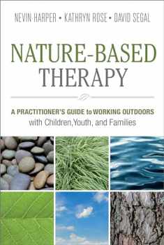 Nature-Based Therapy: A Practitioner’s Guide to Working Outdoors with Children, Youth, and Families