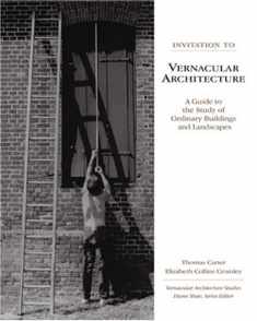 Invitation to Vernacular Architecture: A Guide to the Study of Ordinary Buildings and Landscapes (Volume 6) (Vernacular Architecture Studies)