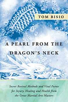 A Pearl from the Dragon's Neck: Secret Revival Methods & Vital Points for Injury, Healing And Health from the Great Martial Arts Masters