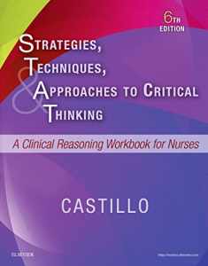 Strategies, Techniques, & Approaches to Critical Thinking: A Clinical Reasoning