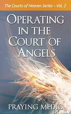 Operating in the Court of Angels (The Courts of Heaven)