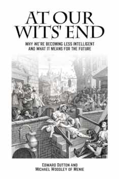 At Our Wits' End: Why We're Becoming Less Intelligent and What it Means for the Future (Societas)