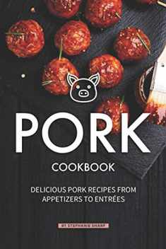 Pork Cookbook: Delicious Pork Recipes from Appetizers to Entrees