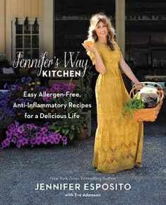 Jennifer's Way Kitchen: Easy Allergen-Free, Anti-Inflammatory Recipes for a Delicious Life