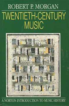 Twentieth-Century Music: A History of Musical Style in Modern Europe and America (Norton Introduction to Music History)