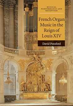 French Organ Music in the Reign of Louis XIV (Musical Performance and Reception)