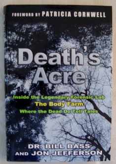 Death's Acre: Inside the Legendary Forensic Lab, The Body Farm, Where the Dead Do Tell Tales (includes 16 pages of B&W photos)