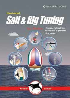Illustrated Sail & Rig Tuning: Genoa & mainsail trim, spinnaker & gennaker, rig tuning (Illustrated Nautical Manuals)