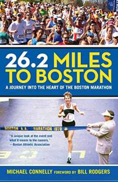 26.2 Miles to Boston: A Journey Into The Heart Of The Boston Marathon