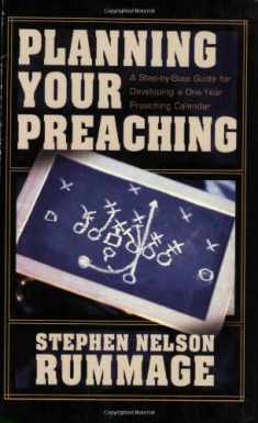 Planning Your Preaching: A Step-by-Step Guide for Developing a One-Year Preaching Calendar