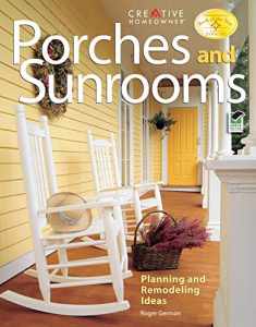 Porches and Sunrooms: Planning and Remodeling Ideas (Creative Homeowner) Inspiration to Add a Porch, Three-Season Room, or Conservatory to Your Home, or Convert an Existing One