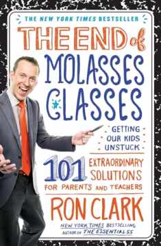 The End of Molasses Classes: Getting Our Kids Unstuck--101 Extraordinary Solutions for Parents and Teachers (Touchstone Book)